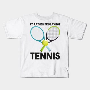 I'd Rather Be Playing Tennis Kids T-Shirt